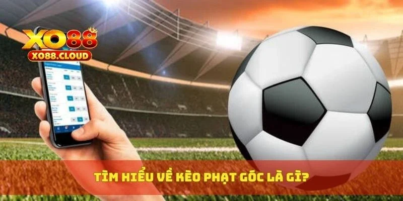 Kèo Phạt Góc Là Gì? Mẹo Đặt Cược Phạt Góc Hiệu Quả Nhất 2 Tìm hiểu về kèo phạt góc là gì?
