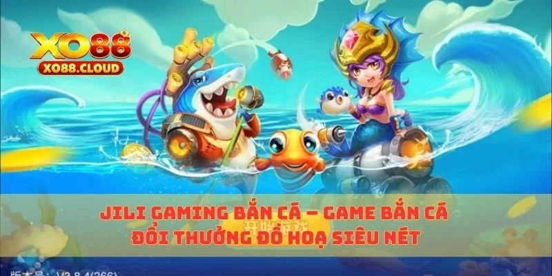 Jili Gaming Bắn Cá – Game Bắn Cá Đổi Thưởng Đồ Hoạ Siêu Nét 4 jili gaming bắn cá