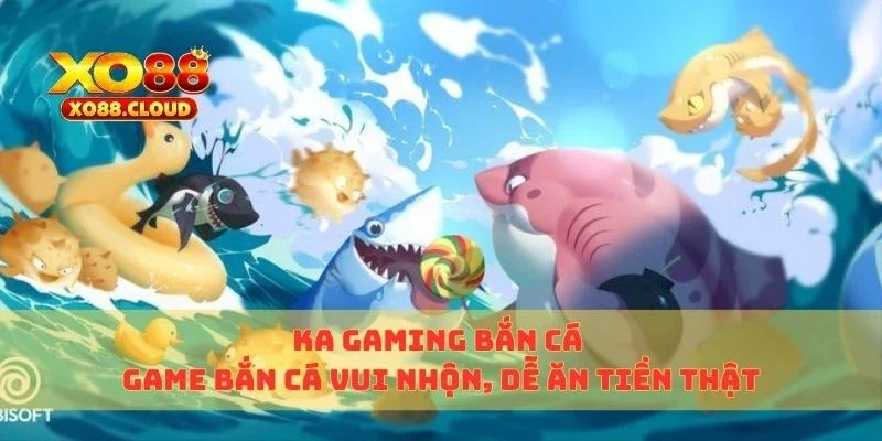 KA Gaming Bắn Cá – Game Bắn Cá Vui Nhộn, Dễ Ăn Tiền Thật 3 ka gaming bắn cá