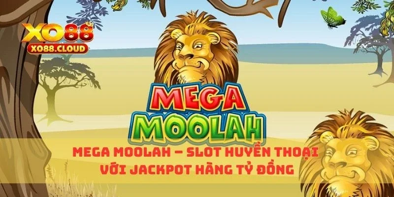 Mega Moolah – Slot Huyền Thoại Với Jackpot Hàng Tỷ Đồng 3 mega moolah